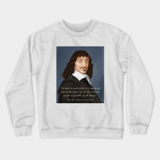 René Descartes portrait and quote: In order to seek truth, it is necessary once in the course of our life, to doubt, as far as possible, of all things. Crewneck Sweatshirt